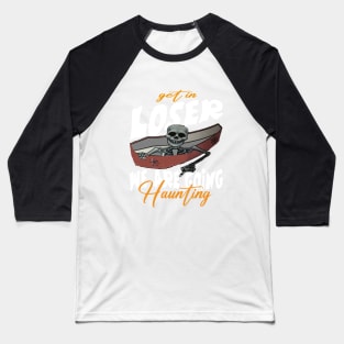 Get in Loser We Are Going Haunting Baseball T-Shirt